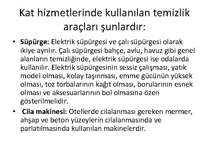 Kat hizmetlerinde kullanılan temizlik araçları şunlardır: • Süpürge: Elektrik süpürgesi ve çalı süpürgesi olarak