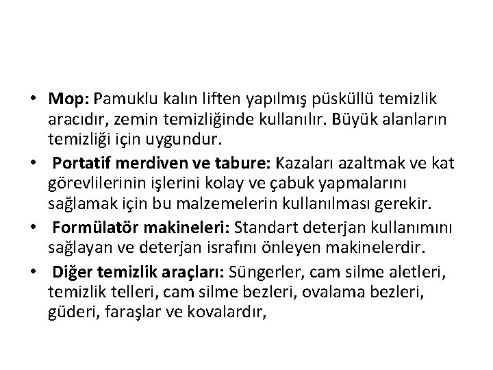  • Mop: Pamuklu kalın liften yapılmış püsküllü temizlik aracıdır, zemin temizliğinde kullanılır. Büyük