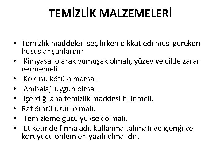 TEMİZLİK MALZEMELERİ • Temizlik maddeleri seçilirken dikkat edilmesi gereken hususlar şunlardır: • Kimyasal olarak