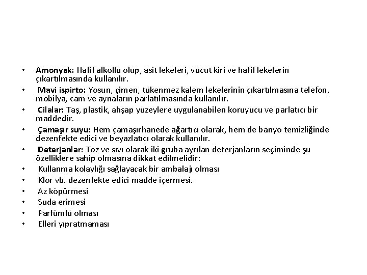  • • • Amonyak: Hafif alkollü olup, asit lekeleri, vücut kiri ve hafif