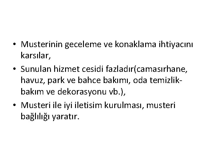  • Musterinin geceleme ve konaklama ihtiyacını karsılar, • Sunulan hizmet cesidi fazladır(camasırhane, havuz,