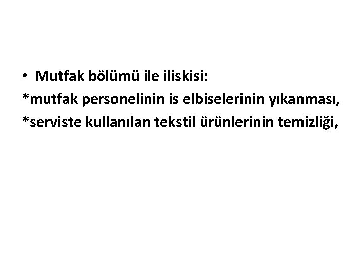  • Mutfak bölümü ile iliskisi: *mutfak personelinin is elbiselerinin yıkanması, *serviste kullanılan tekstil