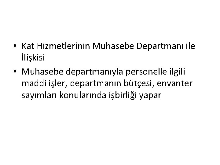  • Kat Hizmetlerinin Muhasebe Departmanı ile İlişkisi • Muhasebe departmanıyla personelle ilgili maddi