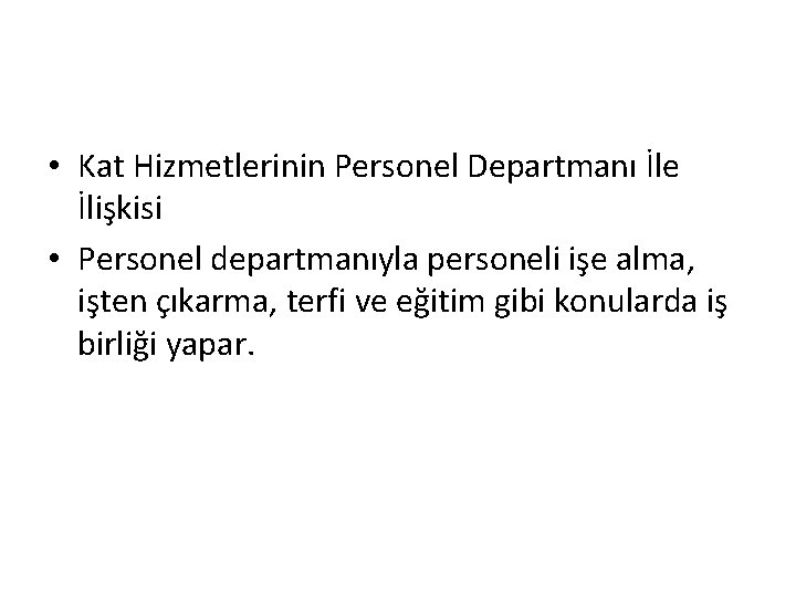  • Kat Hizmetlerinin Personel Departmanı İle İlişkisi • Personel departmanıyla personeli işe alma,
