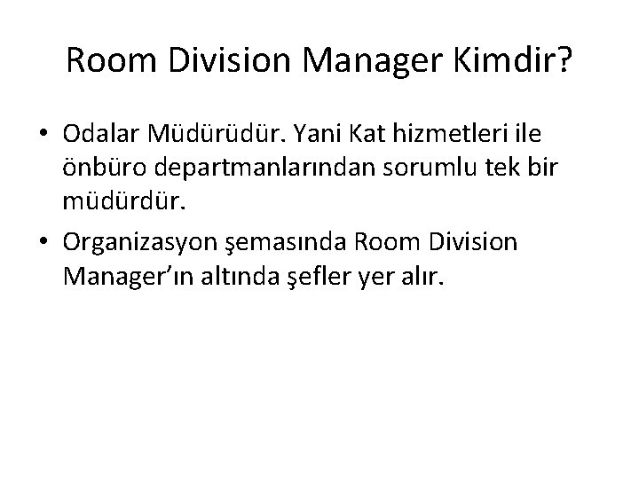 Room Division Manager Kimdir? • Odalar Müdür. Yani Kat hizmetleri ile önbüro departmanlarından sorumlu