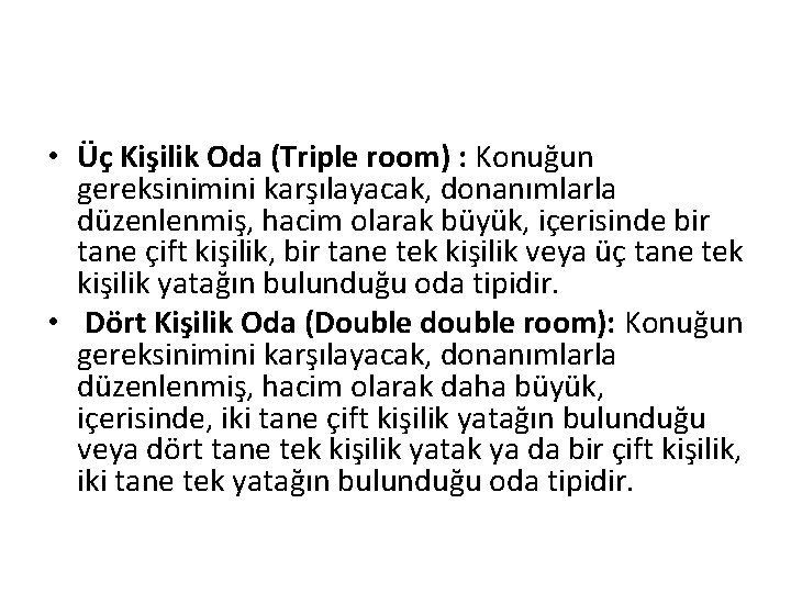  • Üç Kişilik Oda (Triple room) : Konuğun gereksinimini karşılayacak, donanımlarla düzenlenmiş, hacim