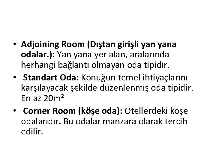  • Adjoining Room (Dıştan girişli yana odalar. ): Yan yana yer alan, aralarında