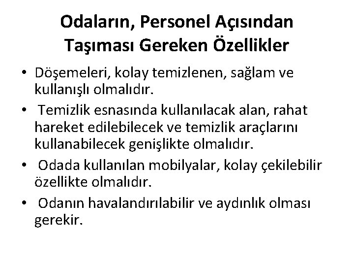 Odaların, Personel Açısından Taşıması Gereken Özellikler • Döşemeleri, kolay temizlenen, sağlam ve kullanışlı olmalıdır.