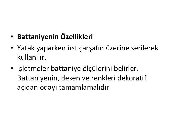  • Battaniyenin Özellikleri • Yatak yaparken üst çarşafın üzerine serilerek kullanılır. • İşletmeler