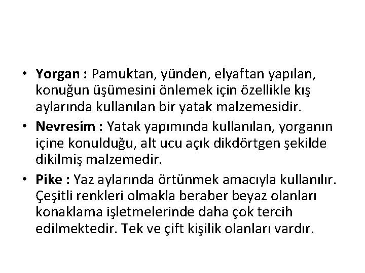  • Yorgan : Pamuktan, yünden, elyaftan yapılan, konuğun üşümesini önlemek için özellikle kış