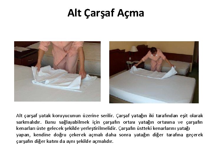 Alt Çarşaf Açma Alt çarşaf yatak koruyucunun üzerine serilir. Çarşaf yatağın iki tarafından eşit