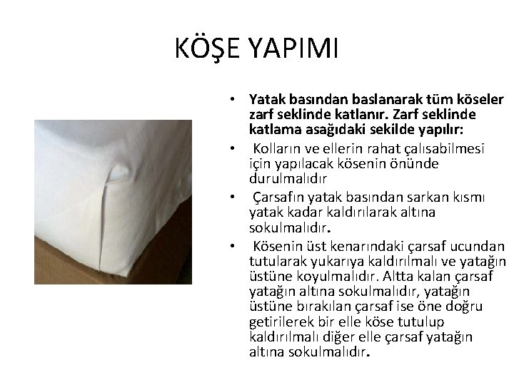 KÖŞE YAPIMI • Yatak basından baslanarak tüm köseler zarf seklinde katlanır. Zarf seklinde katlama