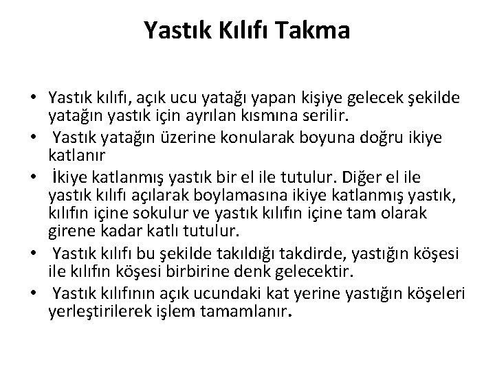 Yastık Kılıfı Takma • Yastık kılıfı, açık ucu yatağı yapan kişiye gelecek şekilde yatağın