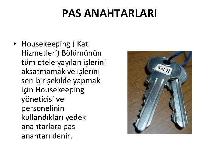 PAS ANAHTARLARI • Housekeeping ( Kat Hizmetleri) Bölümünün tüm otele yayılan işlerini aksatmamak ve