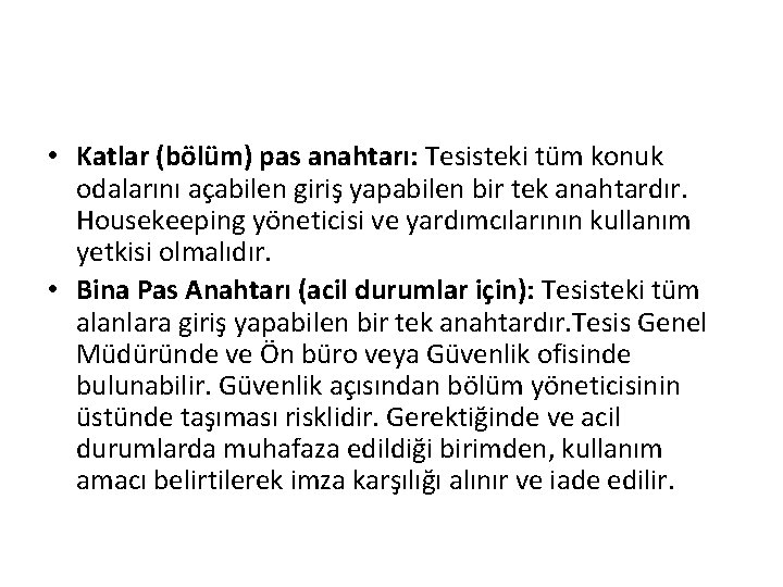  • Katlar (bölüm) pas anahtarı: Tesisteki tüm konuk odalarını açabilen giriş yapabilen bir