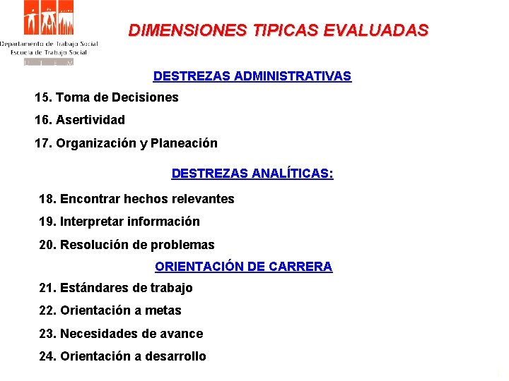 DIMENSIONES TIPICAS EVALUADAS DESTREZAS ADMINISTRATIVAS 15. Toma de Decisiones 16. Asertividad 17. Organización y