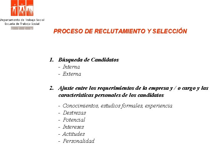 PROCESO DE RECLUTAMIENTO Y SELECCIÓN 1. Búsqueda de Candidatos - Interna - Externa 2.