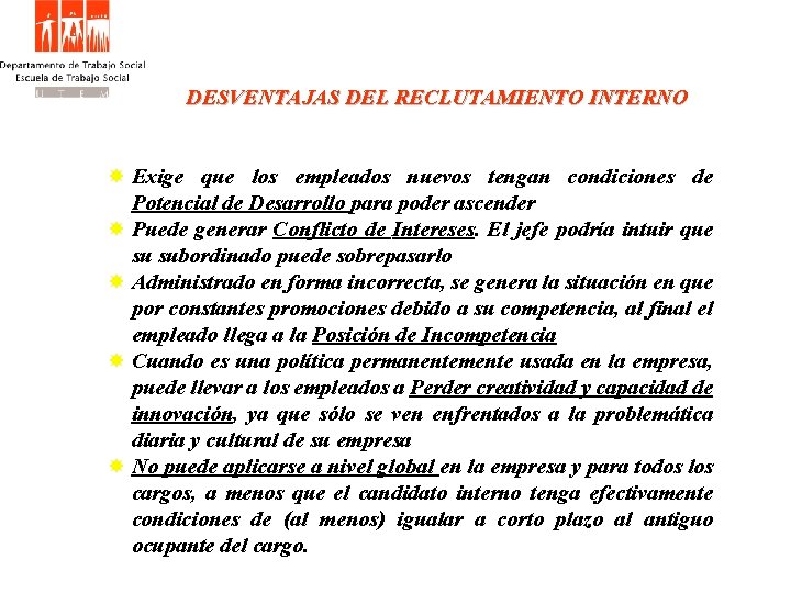 DESVENTAJAS DEL RECLUTAMIENTO INTERNO Exige que los empleados nuevos tengan condiciones de Potencial de