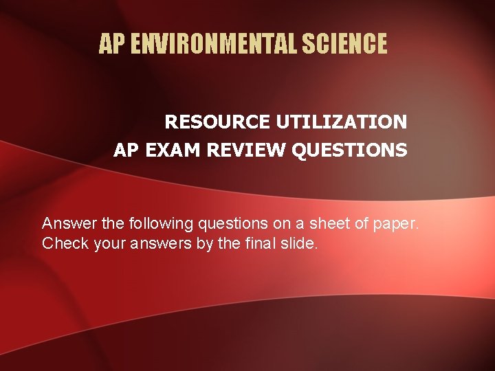 AP ENVIRONMENTAL SCIENCE RESOURCE UTILIZATION AP EXAM REVIEW QUESTIONS Answer the following questions on