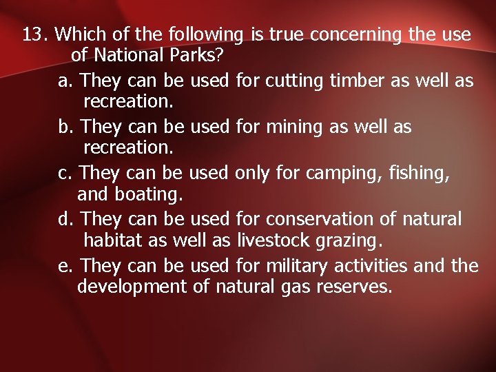 13. Which of the following is true concerning the use of National Parks? a.