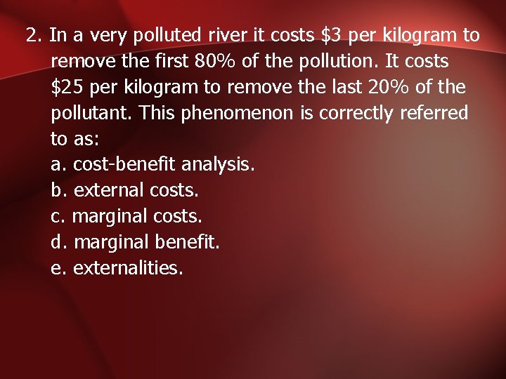 2. In a very polluted river it costs $3 per kilogram to remove the