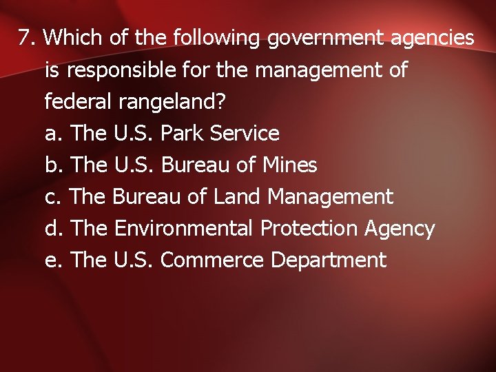 7. Which of the following government agencies is responsible for the management of federal