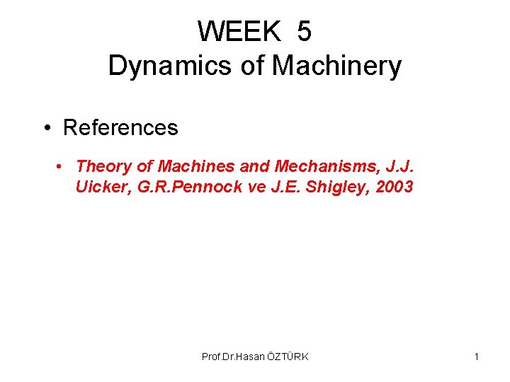 WEEK 5 Dynamics of Machinery • References • Theory of Machines and Mechanisms, J. WEEK 5 Dynamics of Machinery • References • Theory of Machines and Mechanisms, J.