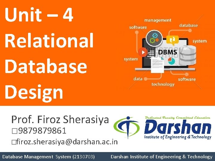 Unit – 4 Relational Database Design Prof. Firoz Sherasiya � 9879879861 � firoz. sherasiya@darshan.