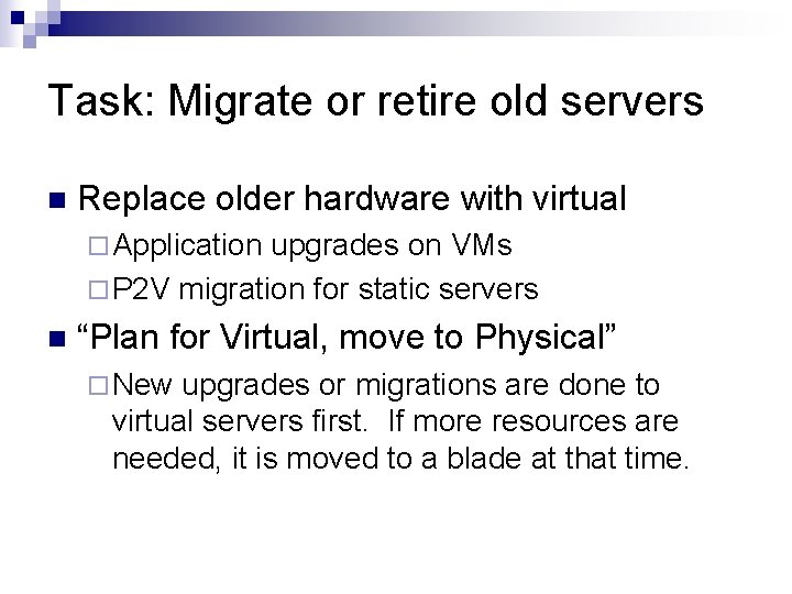 Task: Migrate or retire old servers n Replace older hardware with virtual ¨ Application Task: Migrate or retire old servers n Replace older hardware with virtual ¨ Application