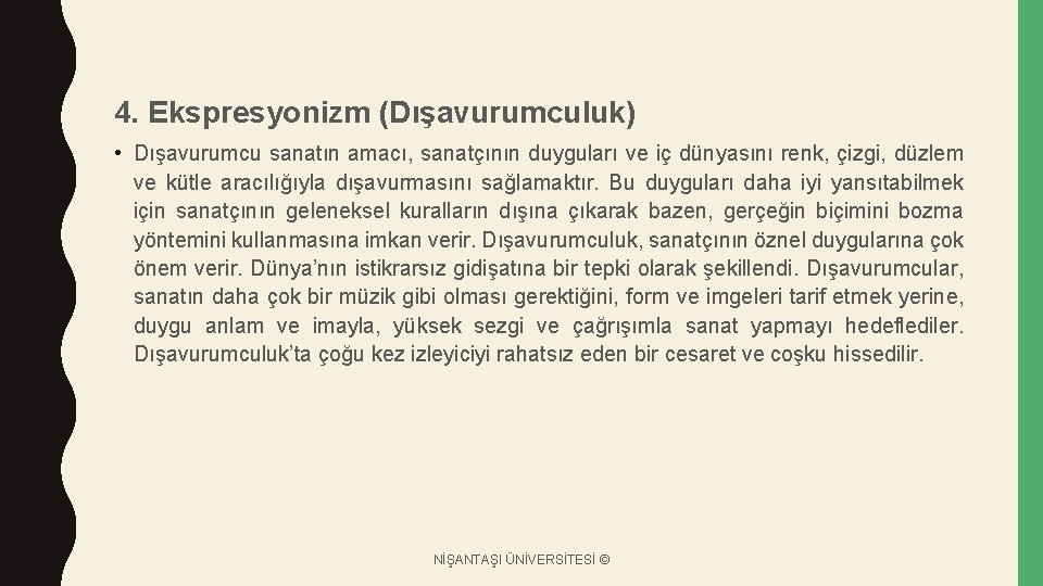 4. Ekspresyonizm (Dışavurumculuk) • Dışavurumcu sanatın amacı, sanatçının duyguları ve iç dünyasını renk, çizgi,