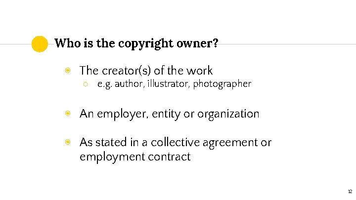 Who is the copyright owner? ◉ The creator(s) of the work ○ e. g.