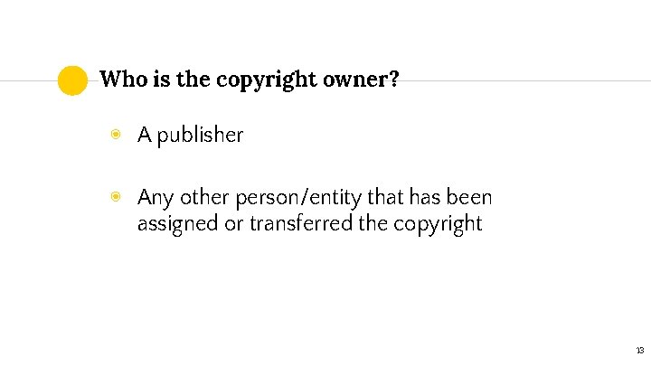 Who is the copyright owner? ◉ A publisher ◉ Any other person/entity that has
