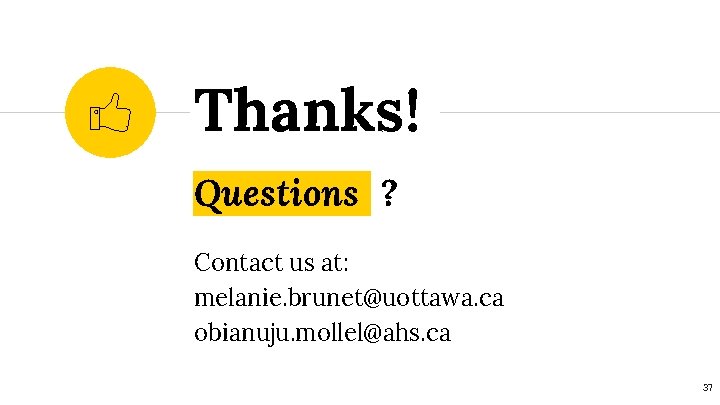 Thanks! Questions ? Contact us at: melanie. brunet@uottawa. ca obianuju. mollel@ahs. ca 37 