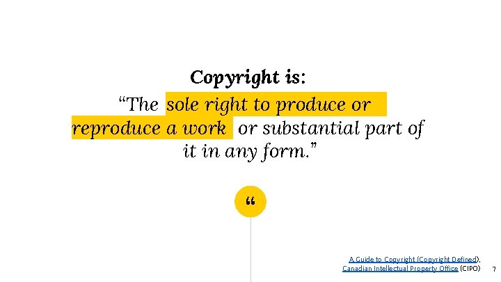 Copyright is: “The sole right to produce or reproduce a work or substantial part