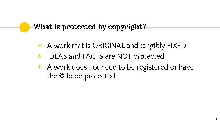 What is protected by copyright? ◉ A work that is ORIGINAL and tangibly FIXED