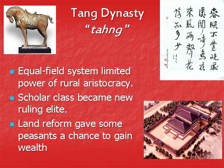 Tang Dynasty “tahng ” n n n Equal-field system limited power of rural aristocracy.