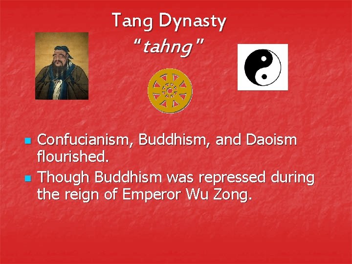 Tang Dynasty “tahng ” n n Confucianism, Buddhism, and Daoism flourished. Though Buddhism was