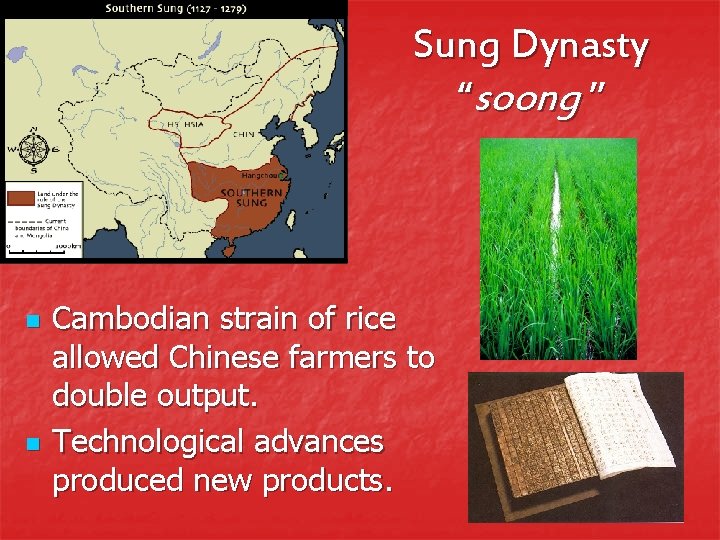 Sung Dynasty “soong ” n n Cambodian strain of rice allowed Chinese farmers to