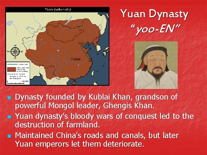 Yuan Dynasty “yoo-EN” n n n Dynasty founded by Kublai Khan, grandson of powerful