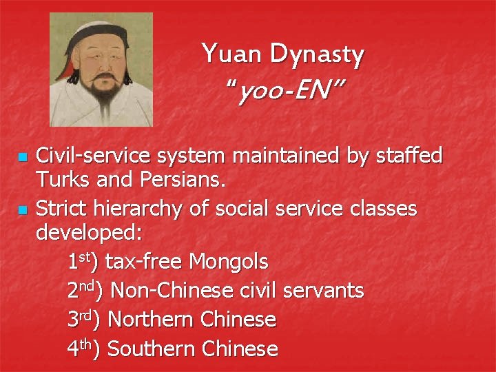 Yuan Dynasty “yoo-EN” n n Civil-service system maintained by staffed Turks and Persians. Strict
