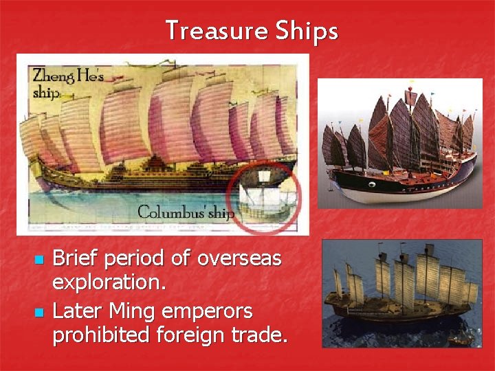 Treasure Ships n n Brief period of overseas exploration. Later Ming emperors prohibited foreign