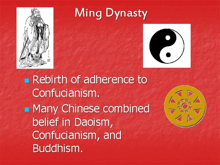 Ming Dynasty Rebirth of adherence to Confucianism. n Many Chinese combined belief in Daoism,