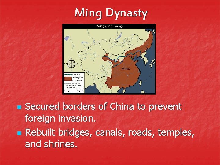 Ming Dynasty n n Secured borders of China to prevent foreign invasion. Rebuilt bridges,