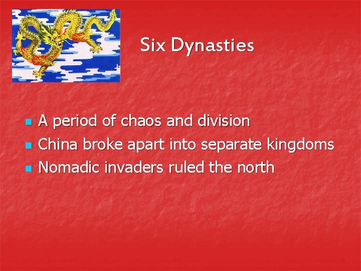 Six Dynasties n n n A period of chaos and division China broke apart