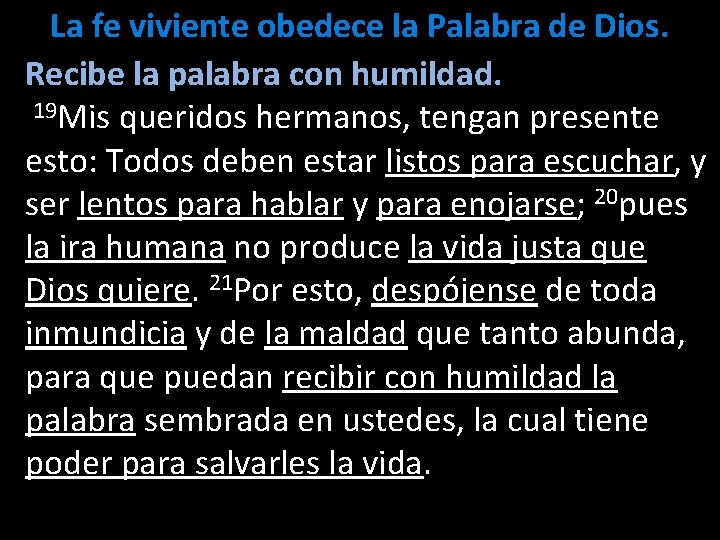 La fe viviente obedece la Palabra de Dios. Recibe la palabra con humildad. 19 La fe viviente obedece la Palabra de Dios. Recibe la palabra con humildad. 19