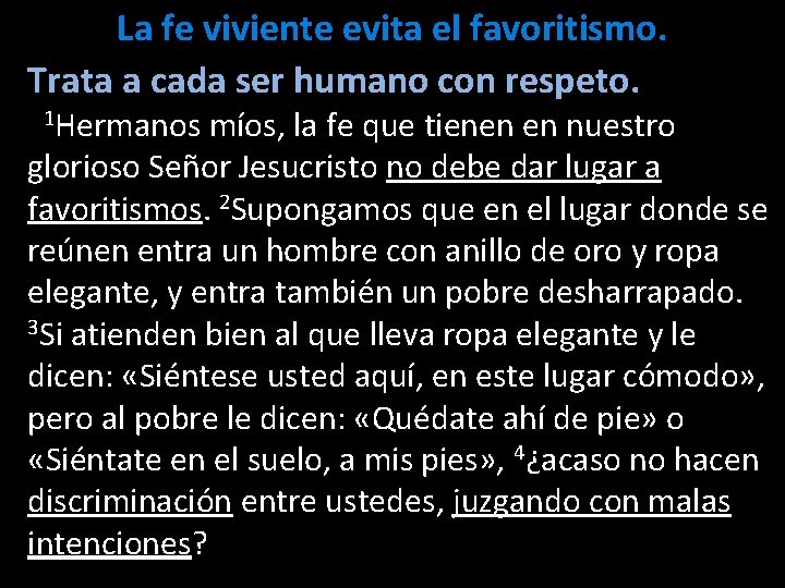 La fe viviente evita el favoritismo. Trata a cada ser humano con respeto. 1 La fe viviente evita el favoritismo. Trata a cada ser humano con respeto. 1
