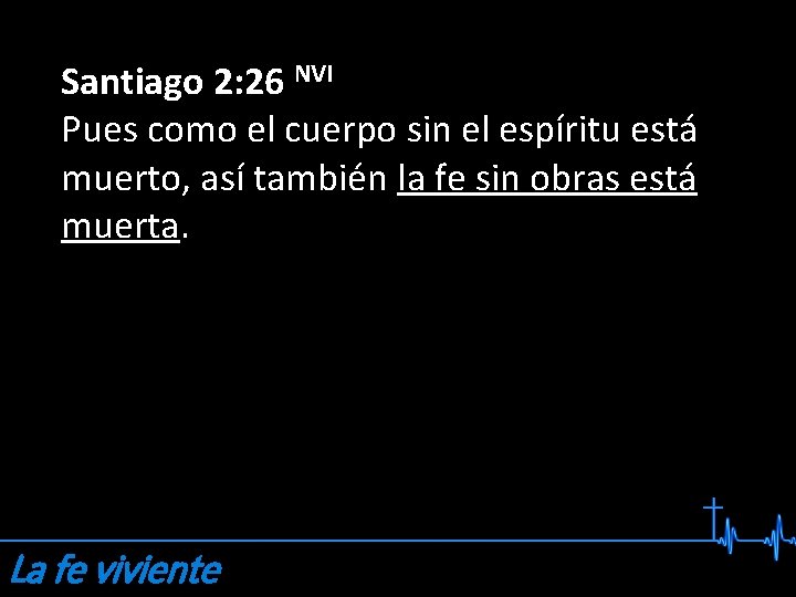 Santiago 2: 26 NVI Pues como el cuerpo sin el espíritu está muerto, así Santiago 2: 26 NVI Pues como el cuerpo sin el espíritu está muerto, así