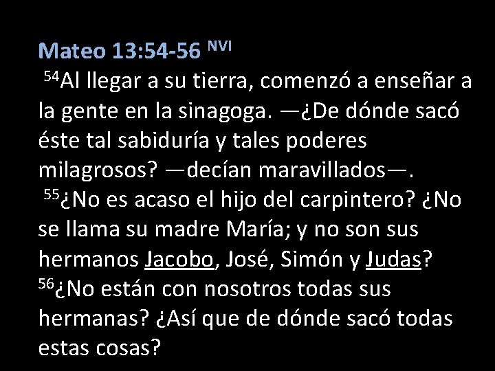 Mateo 13: 54 -56 NVI 54 Al llegar a su tierra, comenzó a enseñar Mateo 13: 54 -56 NVI 54 Al llegar a su tierra, comenzó a enseñar
