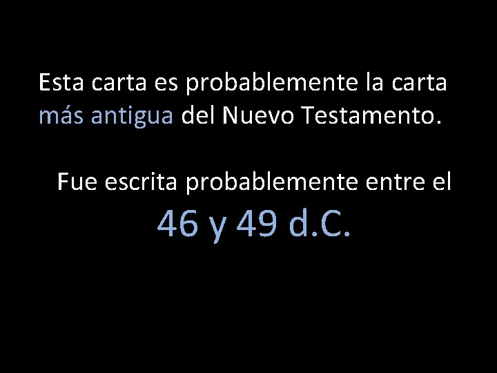 Esta carta es probablemente la carta más antigua del Nuevo Testamento. Fue escrita probablemente Esta carta es probablemente la carta más antigua del Nuevo Testamento. Fue escrita probablemente