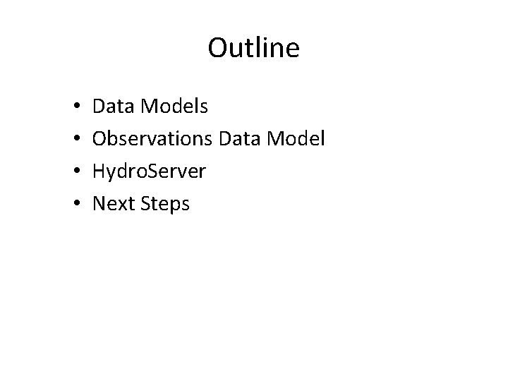 Outline • • Data Models Observations Data Model Hydro. Server Next Steps 